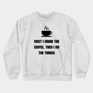 first i drink coffee then i do things light Crewneck Sweatshirt